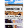 The Far Away Brothers (Adapted for Young Adults): Two Teenage Immigrants Making a Life in America - Paperback