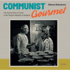 Communist Gourmet: The Curious Story of Food in the People's Republic of Bulgaria - Paperback