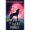 Abigaila And The Wolf Prince - Hardcover