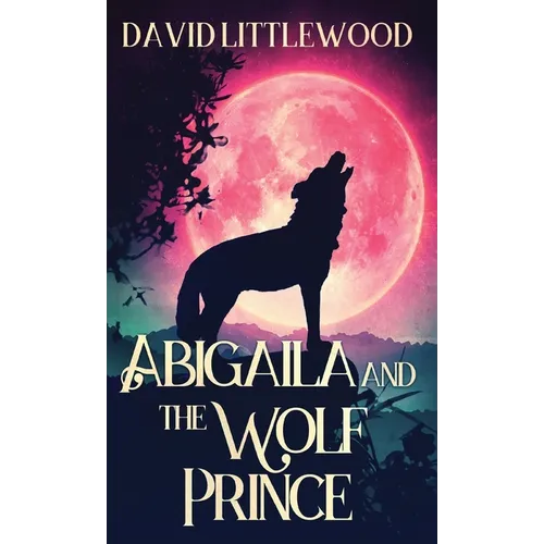 Abigaila And The Wolf Prince - Hardcover