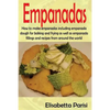 Empanadas: How to make empanadas including empanada dough for baking and frying as well as empanada fillings and recipes from around the world - Paperback