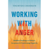 Working with Anger: Buddhist Teachings on Patience, Acceptance, and Transforming Negativity - Paperback