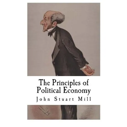 The Principles of Political Economy: John Stuart Mill - Paperback