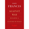 Against War: Building a Culture of Peace - Paperback