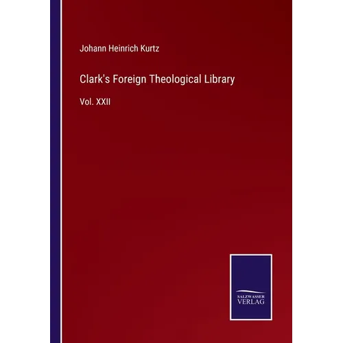 Clark's Foreign Theological Library: Vol. XXII - Paperback