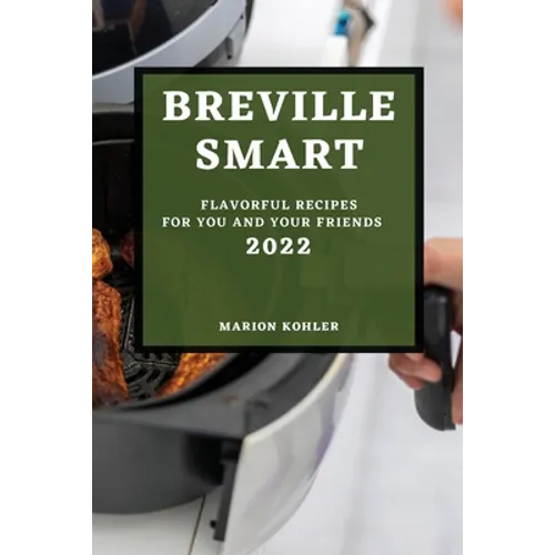Breville Smart 2022: Flavorful Recipes for You and Your Friends - Paperback