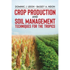 Crop Production and Soil Management Techniques for the Tropics - Paperback
