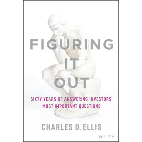 Figuring It Out: Sixty Years of Answering Investors' Most Important Questions - Hardcover
