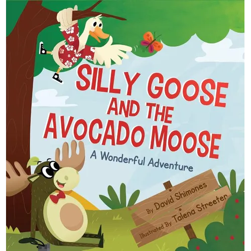 Silly Goose and The Avocado Moose: A Wonderful Adventure - Hardcover