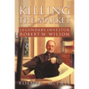 Killing the Market: Legendary Investor Robert W. Wilson - Paperback