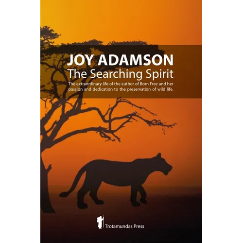Joy Adamson - The Searching Spirit: The extraordinary life of the author of Born Free and her passion and dedication to preserve wild life in the wild - Paperback