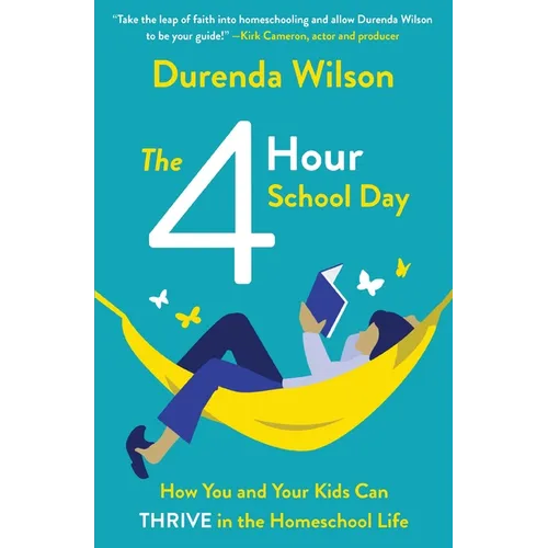 The Four-Hour School Day: How You and Your Kids Can Thrive in the Homeschool Life - Paperback
