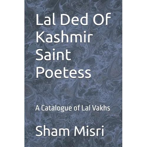 Lal Ded Of Kashmir Saint Poetess: A Catalogue of Lal Vakhs - Paperback