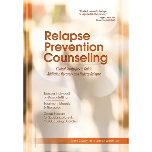 Relapse Prevention Counseling: Clinical Strategies to Guide Addiction Recovery and Reduce Relapse - Paperback