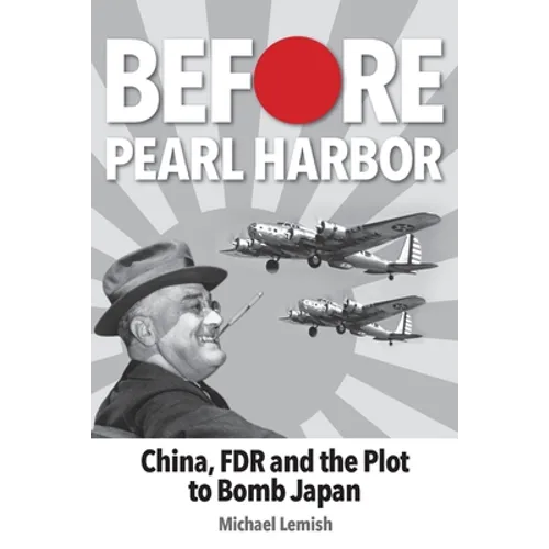 Before Pearl Harbor: China, FDR and the Plot to Bomb Japan - Paperback