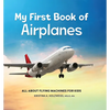 My First Book of Airplanes: All about Flying Machines for Kids - Hardcover