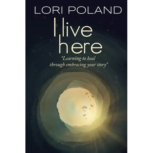 I live here; learning to heal through embracing your own story - Paperback