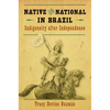 Native and National in Brazil: Indigeneity after Independence - Paperback