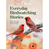 Birds & Blooms Everyday Birdwatching Stories: Encounters with Feathered Friends in Every Season - Paperback