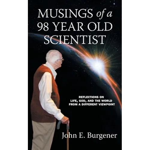 Musings of a 98 year old Scientist: Reflections on Life, God, and the World from a Different Viewpoint - Paperback