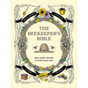 The Beekeeper's Bible: Bees, Honey, Recipes & Other Home Uses - Hardcover