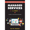 Managed Services in a Month: Build a Successful, Modern Computer Consulting Business in 30Days - Paperback