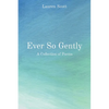 Ever So Gently: A Collection of Poems - Paperback