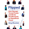 Flipped: How Georgia Turned Purple and Broke the Monopoly on Republican Power - Hardcover
