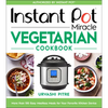 Instant Pot Miracle Vegetarian Cookbook: More Than 100 Easy Meatless Meals for Your Favorite Kitchen Device - Paperback