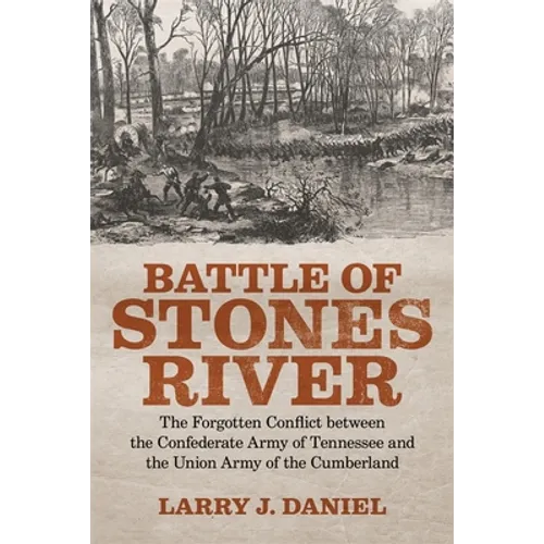 Battle of Stones River: The Forgotten Conflict Between the Confederate Army of Tennessee and the Union Army of the Cumberland - Paperback