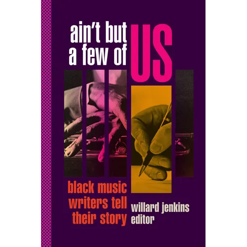 Ain't But a Few of Us: Black Music Writers Tell Their Story - Paperback
