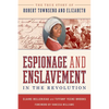 Espionage and Enslavement in the Revolution: The True Story of Robert Townsend and Elizabeth - Hardcover