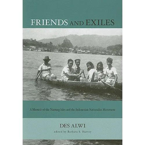 Friends and Exiles: A Memoir of the Nutmeg Isles and the Indonesian Nationalist Movement - Paperback