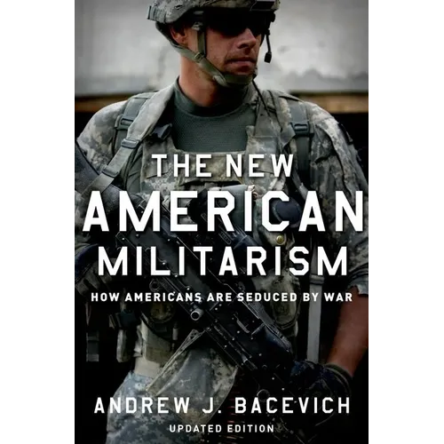 The New American Militarism: How Americans Are Seduced by War (Updated) - Paperback