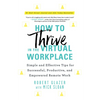 How to Thrive in the Virtual Workplace: Simple and Effective Tips for Successful, Productive, and Empowered Remote Work - Paperback