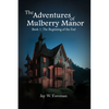 The Adventures of Mulberry Manor, Book 1: The Beginning of the End - Paperback