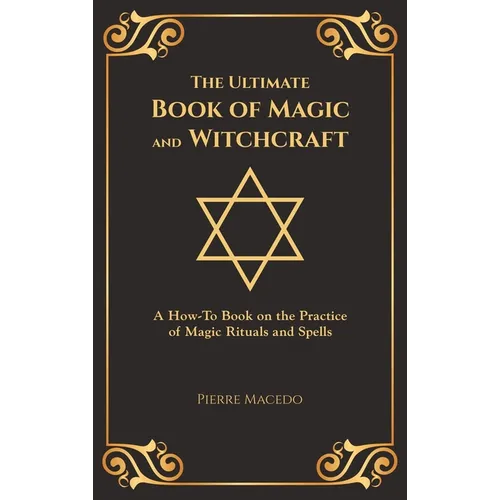 The Ultimate Book of Magic and Witchcraft: A How-To Book on the Practice of Magic Rituals and Spells (Special Cover Edition) - Hardcover