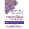 Women, Spirituality and Transformative Leadership: Where Grace Meets Power - Paperback