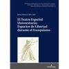 El Teatro Español Universitario: Espacios de Libertad Durante El Franquismo - Hardcover