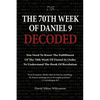 The 70th Week Of Daniel 9 Decoded: To Understand The Book Of Revelation, You Need To Know The Fulfillment Of The 70th Week of Daniel 9 - Paperback
