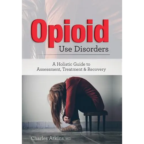 Opioid Use Disorder: A Holistic Guide to Assessment, Treatment, and Recovery - Paperback
