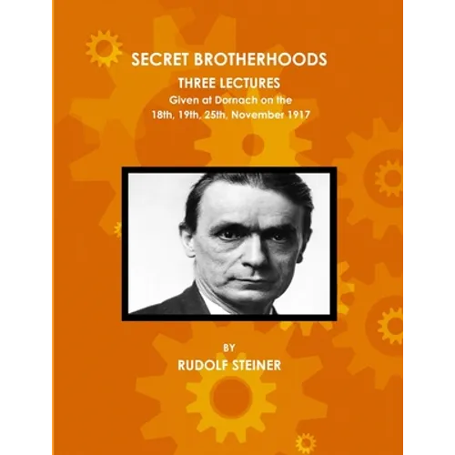Secret Brotherhoods, Three Lectures Given at Dornach on the 18th, 19th, 25th, November 1917 - Paperback