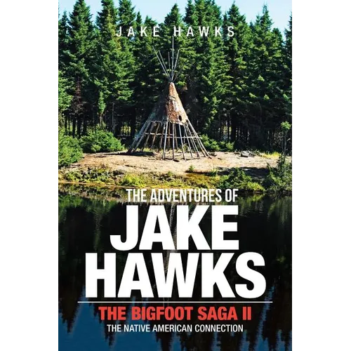 The Adventures of Jake Hawks: The Bigfoot Saga Ii the Native American Connection - Paperback