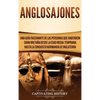 Anglosajones: Una guía fascinante de las personas que habitaron Gran Bretaña desde la Edad Media temprana hasta la conquista normanda de Inglaterra - Hardcover