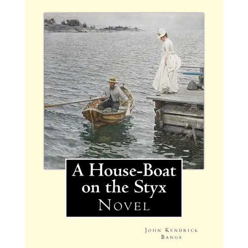 A House-Boat on the Styx By: John Kendrick Bangs: A House-Boat on the Styx is a fantasy novel written by John Kendrick Bangs in 1895.Illustrated By - Paperback