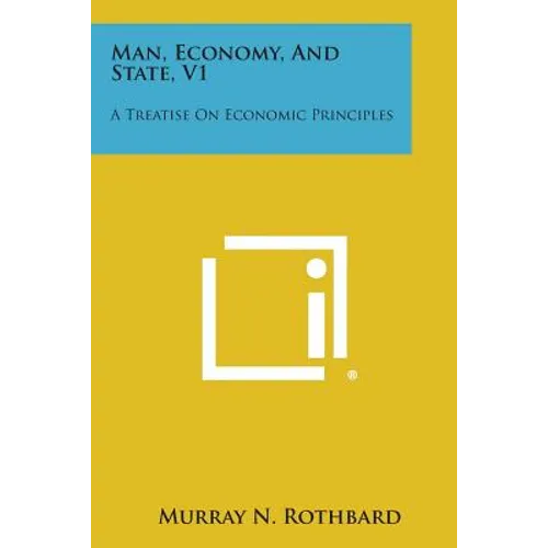 Man, Economy, and State, V1: A Treatise on Economic Principles - Paperback