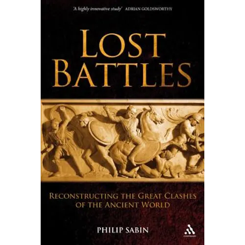 Lost Battles: Reconstructing the Great Clashes of the Ancient World - Paperback
