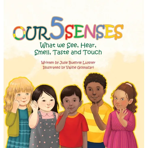Our Five Senses: What We See, Hear, Smell, Taste and Touch - Hardcover