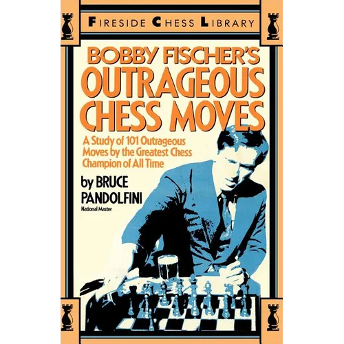 Bobby Fischer's Outrageous Chess Moves - Paperback