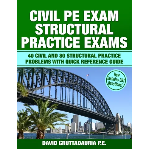 Civil PE Structural Practice Exams: 40 Civil and 80 Structural Practice Problems with Quick Reference Guide - Paperback
